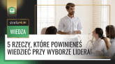 5 rzeczy, które powinieneś wiedzieć przy wyborze lidera