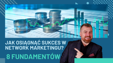 Jak osiągnąć sukces w network marketingu? - 8 Fundamentów