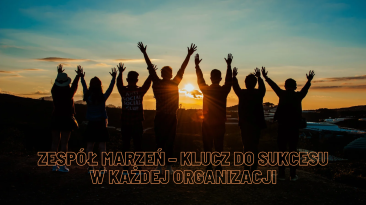 Zespół marzeń – klucz do sukcesu w każdej organizacji.