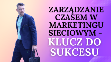 Zarządzanie Czasem w Marketingu Sieciowym - Klucz do Sukcesu