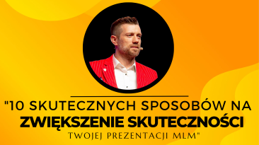 10 Skutecznych Sposobów na Zwiększenie Skuteczności Twojej Prezentacji MLM