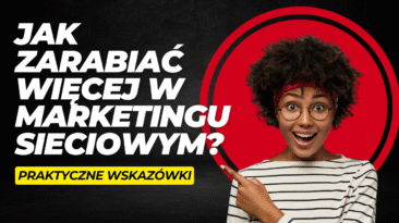 Jak zarabiać więcej w marketingu sieciowym?